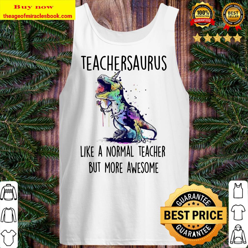 Teacher Saurus like a normal teacher but more awesome Tank top