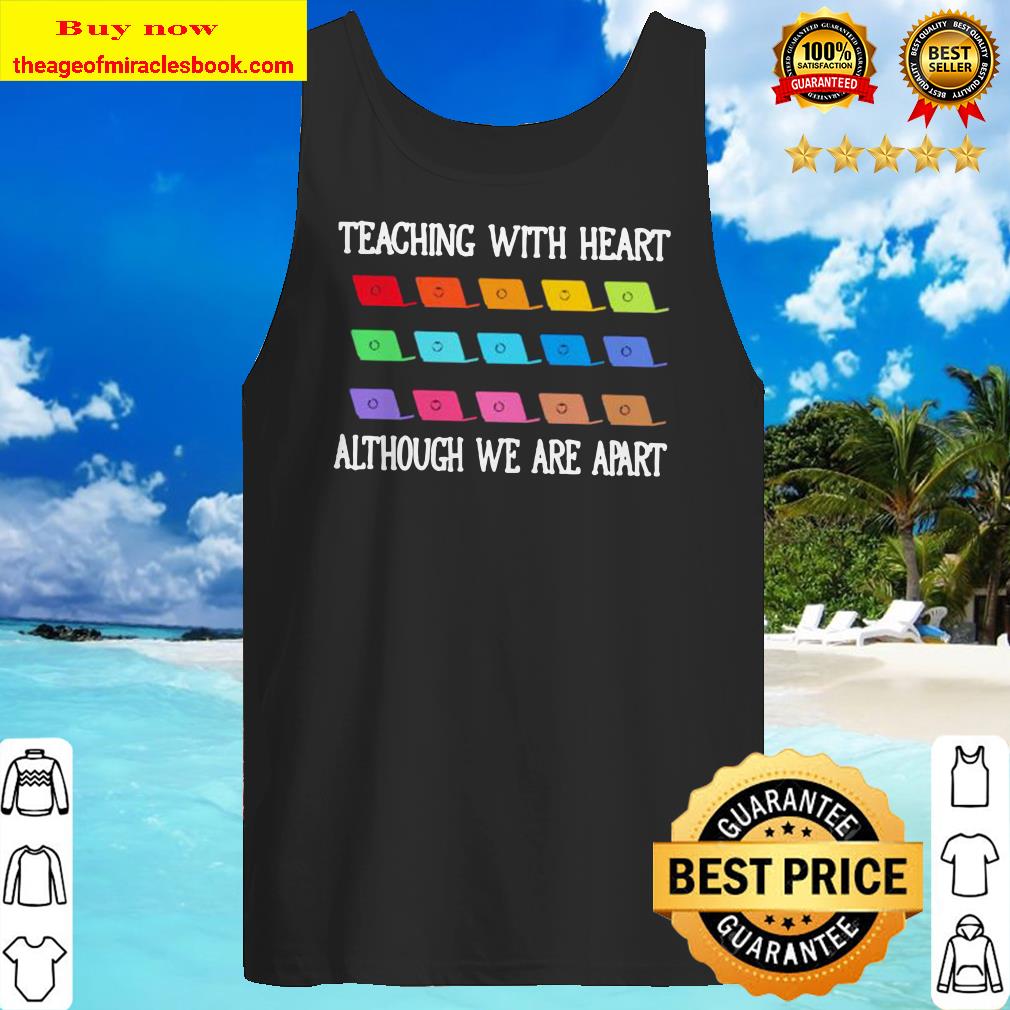 Teaching with heart although we are apart Tank top