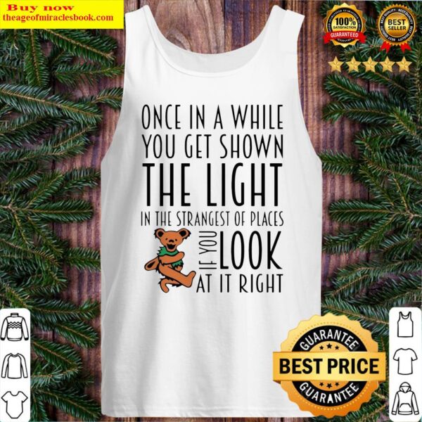 Teddy One In A While You Get Shown The Light In The Strangest Of Places Tank Top