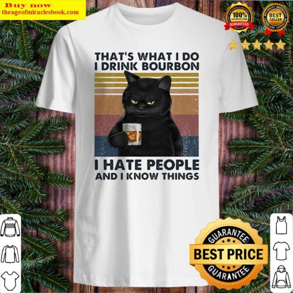 That’s What I Do I Drink Bourbon I Hate People And I Know Things Black Cat Vintage Retro Shirt