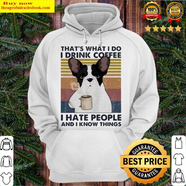 That’s What I Do I Drink Coffee I Hate People And I Know Things Frenchie Vintage Retro Hoodie