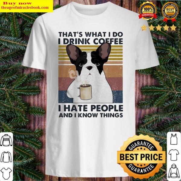 That’s What I Do I Drink Coffee I Hate People And I Know Things Frenchie Vintage Retro Shirt