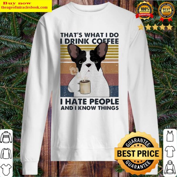 That’s What I Do I Drink Coffee I Hate People And I Know Things Frenchie Vintage Retro Sweater