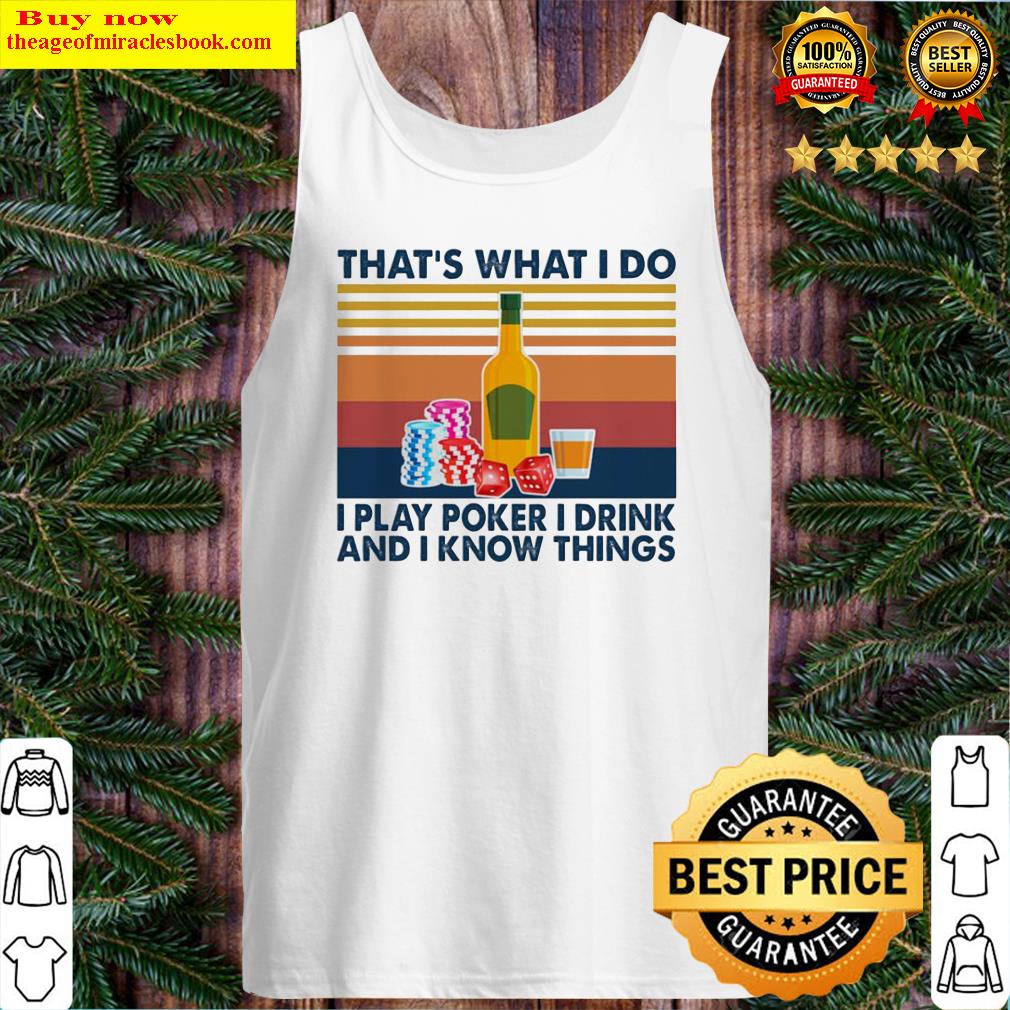 That’s what I do I play poker I drink and I know things vintage Tank Top