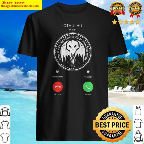 The Call Of Cthulhu Is Calling Shirt