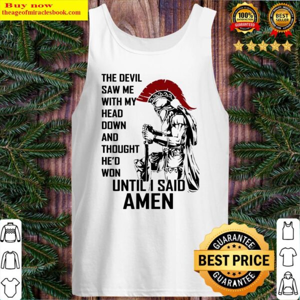 the-devil-saw-me-with-my-head-down-and-thought-he-d-won-until-i-said-amen Tank Top