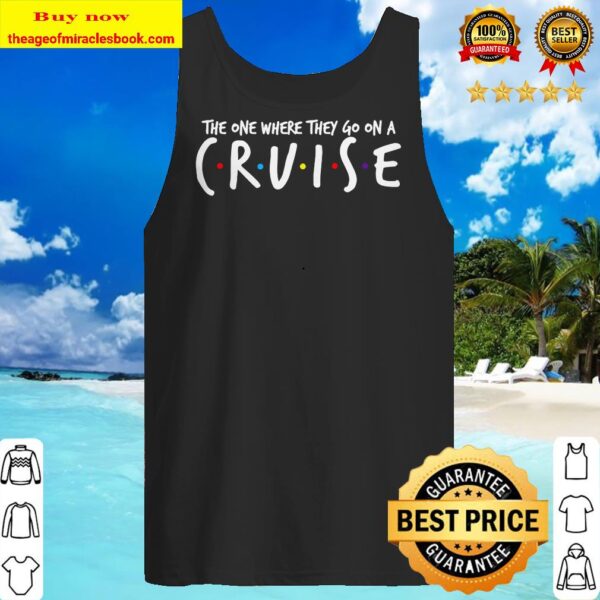 The one where they go on a Cruise Tank top