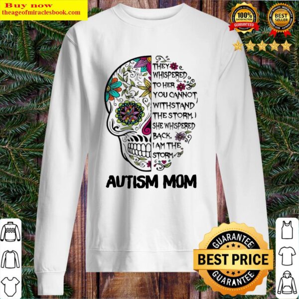 They Whispered To Her You Can Not Withstand The Storm Autism Mom Skull Sweater