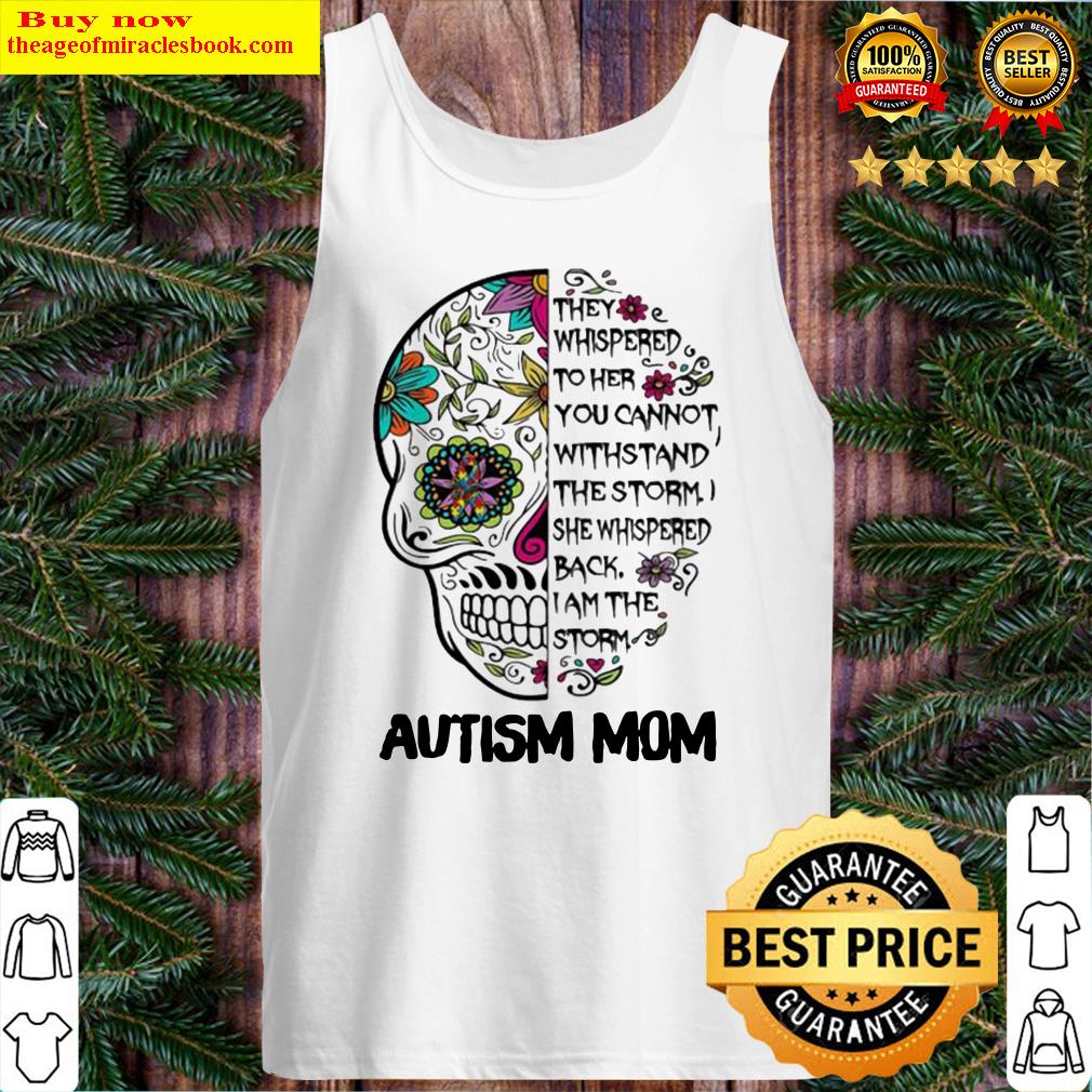 They Whispered To Her You Can Not Withstand The Storm Autism Mom Skull Tank Top
