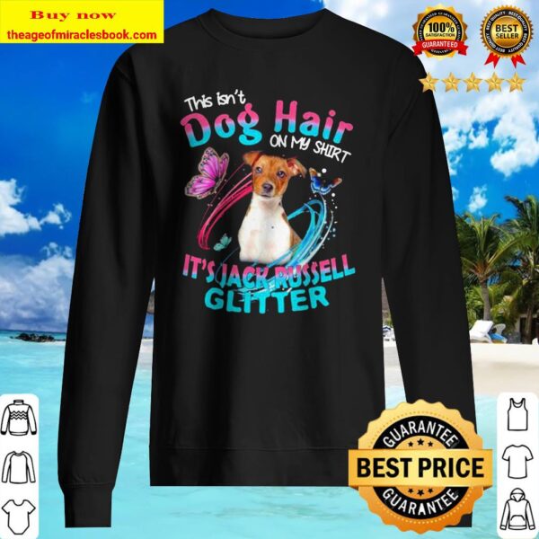 This isn’t dog hair on my shirt it’s jack russell glitter Sweater