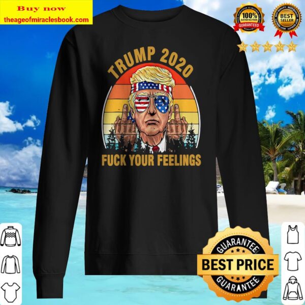 Trump 2020 F Your Feelings Sweater