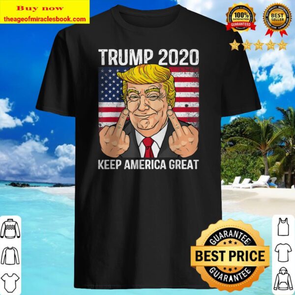 Trump 2020 Middle Finger Keep America Great Trump Shirt