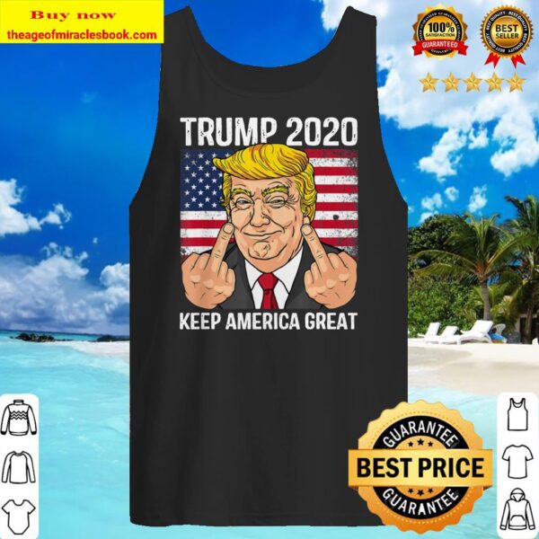 Trump 2020 Middle Finger Keep America Great Trump Tank top