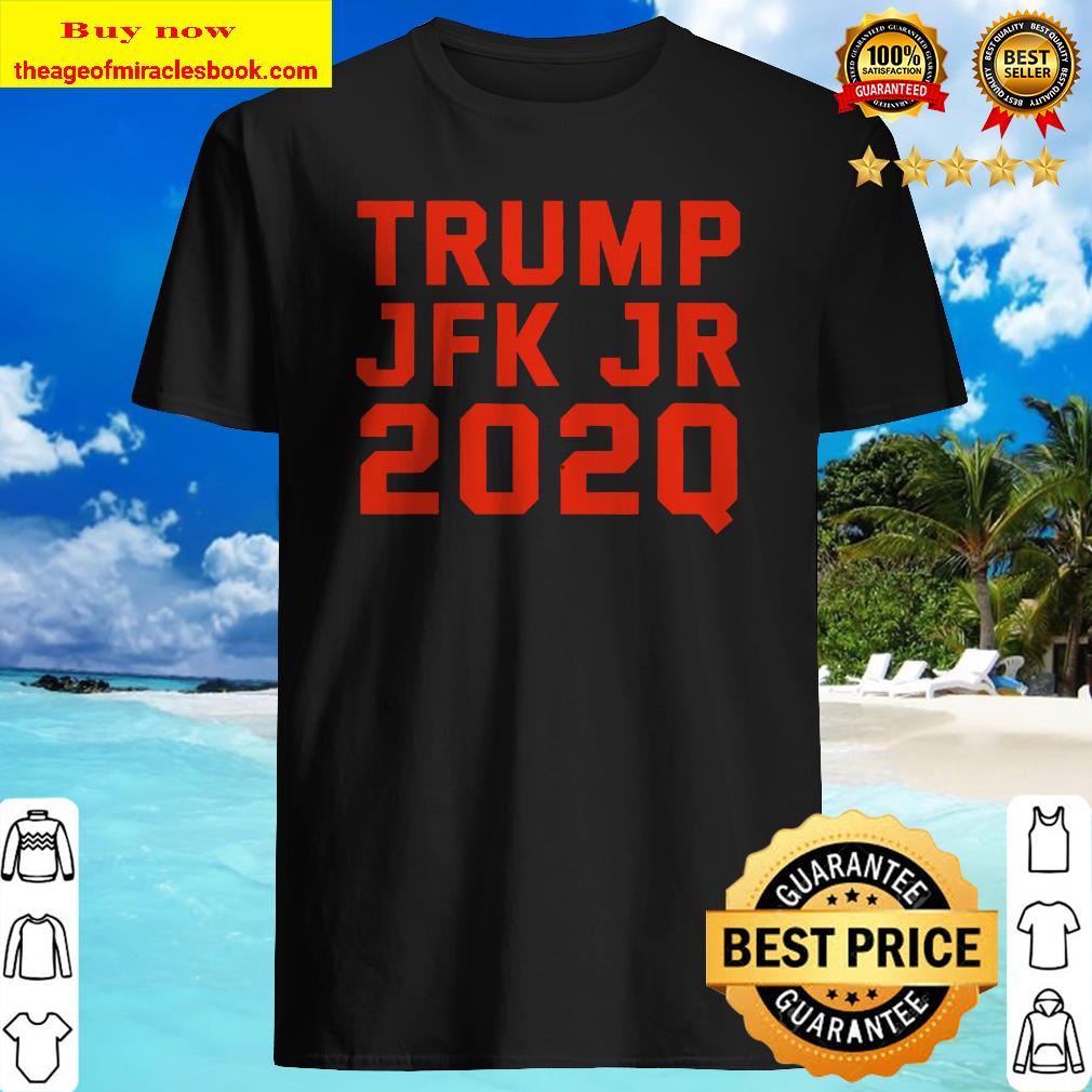 Trump Jfk Jr (2020 Q) shirt, hoodie, tank top, sweater