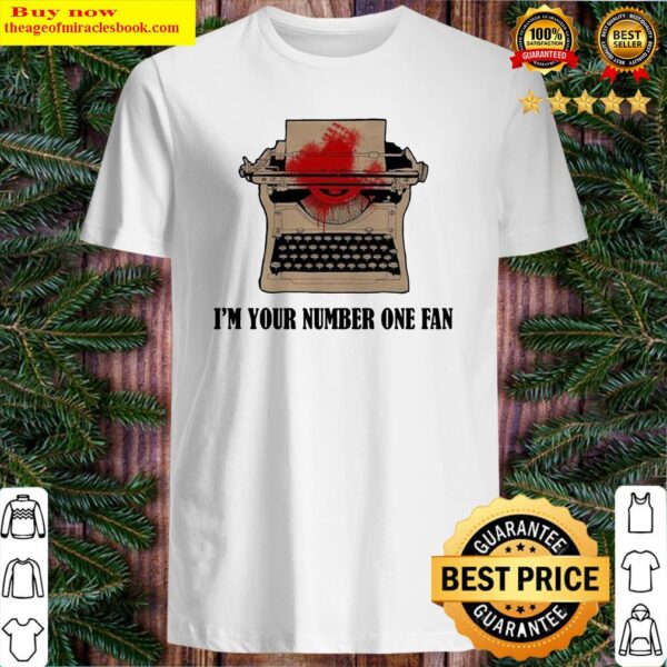 Typewriter i’m your number one fan Shirt