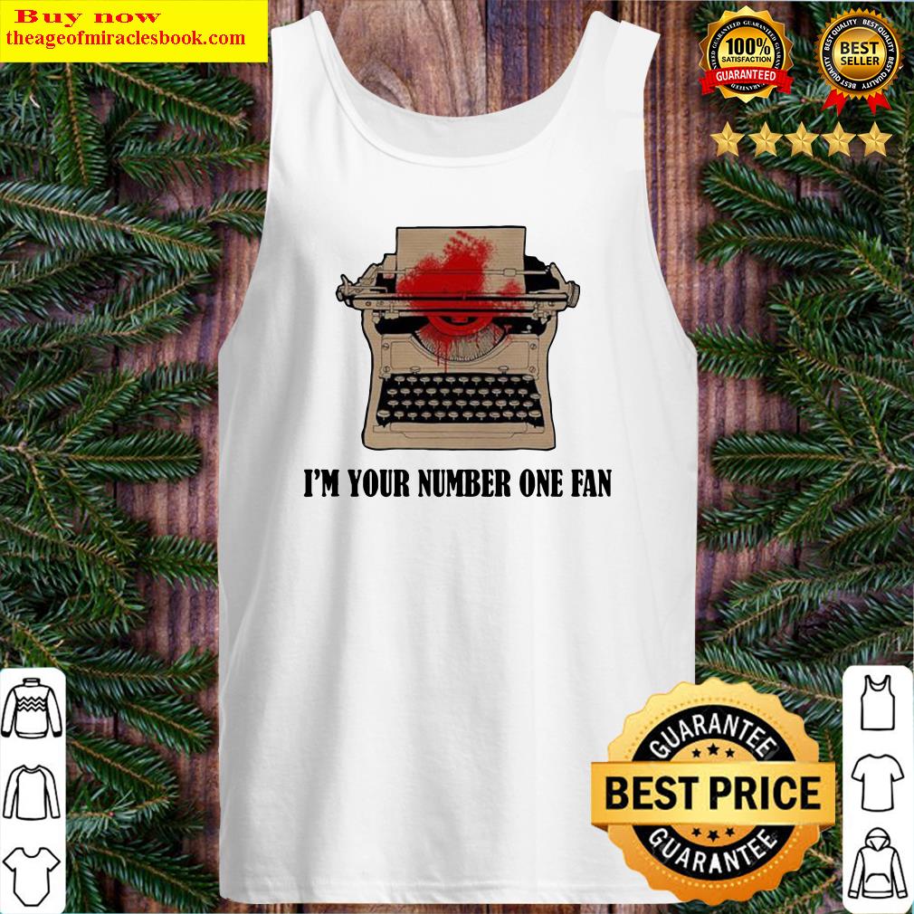 Typewriter i’m your number one fan Tank Top