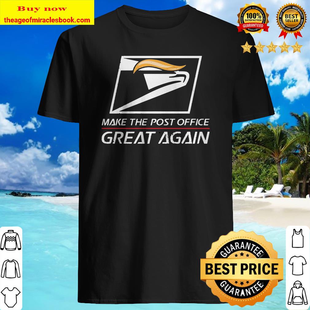 USPS make the post office Great Again shirt