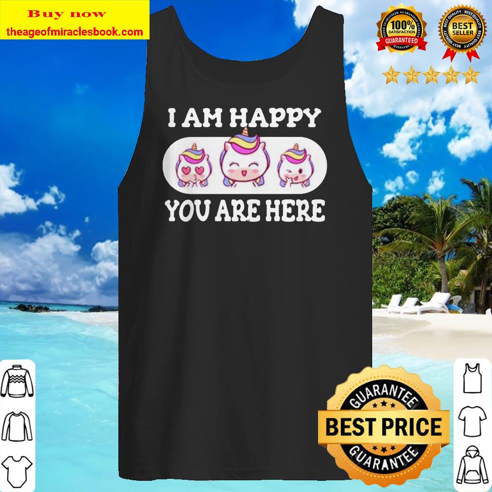 Unicorn I am happy you are here Tank top