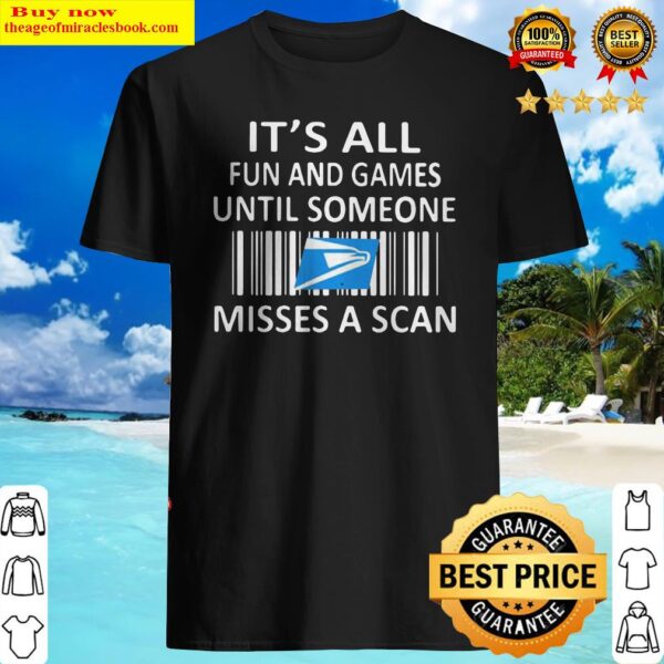 United state postal service it’s all fun and games until someone misses a scan Shirt