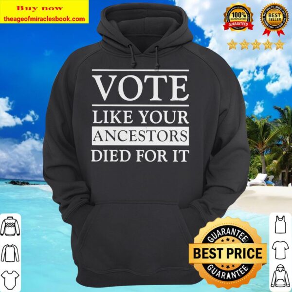 Vote like your ancestors died for it 2020 Hoodie