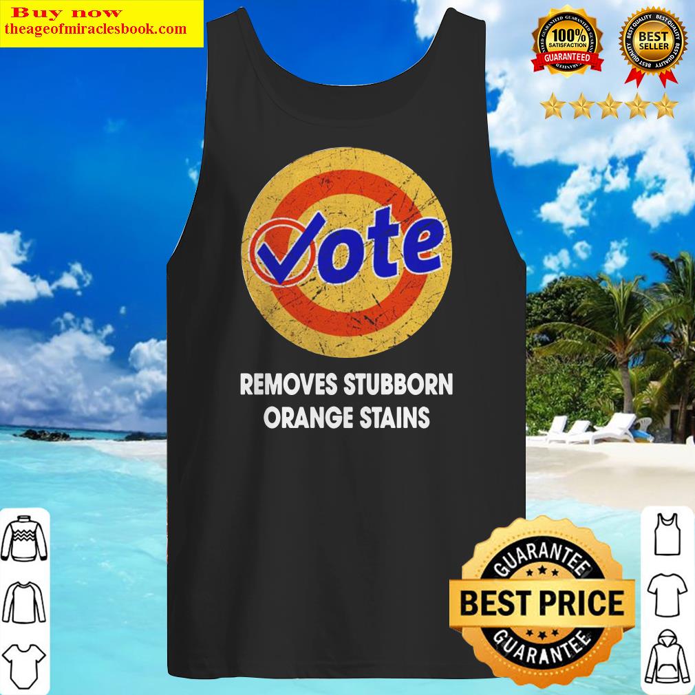 Vote removes stubborn orange stains Tank Top