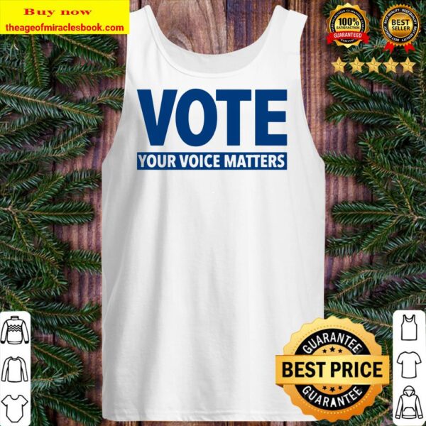 Vote – Your Voice Matters Election Tank top