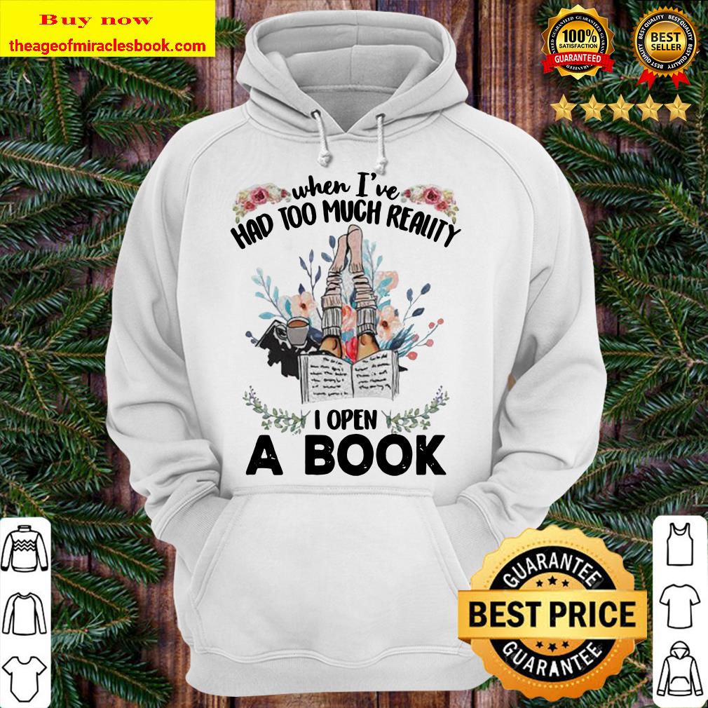 WHEN I’VE HAD TOO MUCH REALITY I OPEN A BOOK FLOWER Hoodie