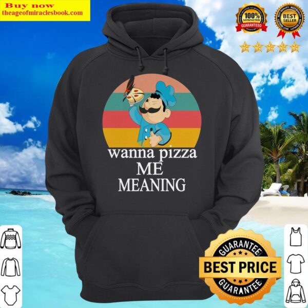 Wanna pizza me meaning Hoodie