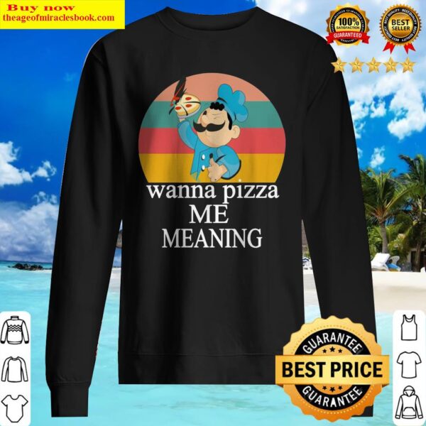 Wanna pizza me meaning Sweater