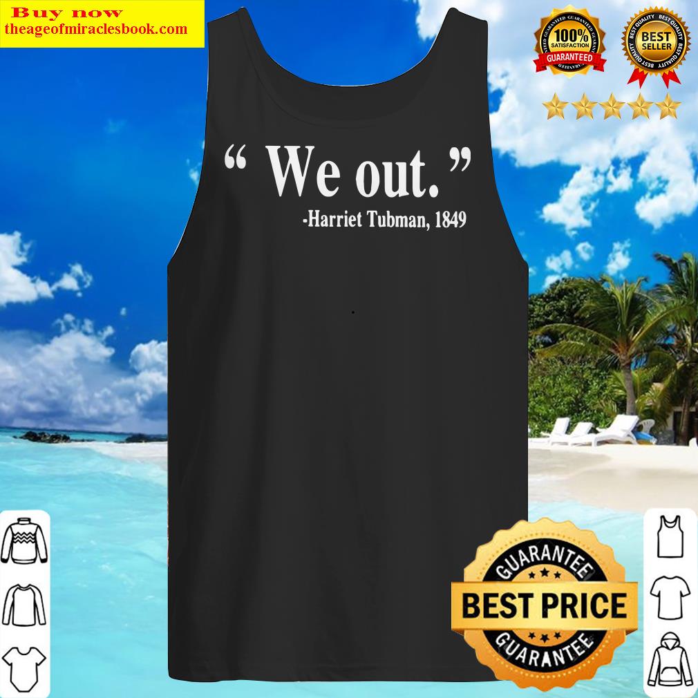 We Out Harriet Tubman 1849 Funny Quote Tank Top