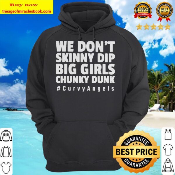 We don’t skinny dip big girls chunky dunky #CurvyAngels hoodie