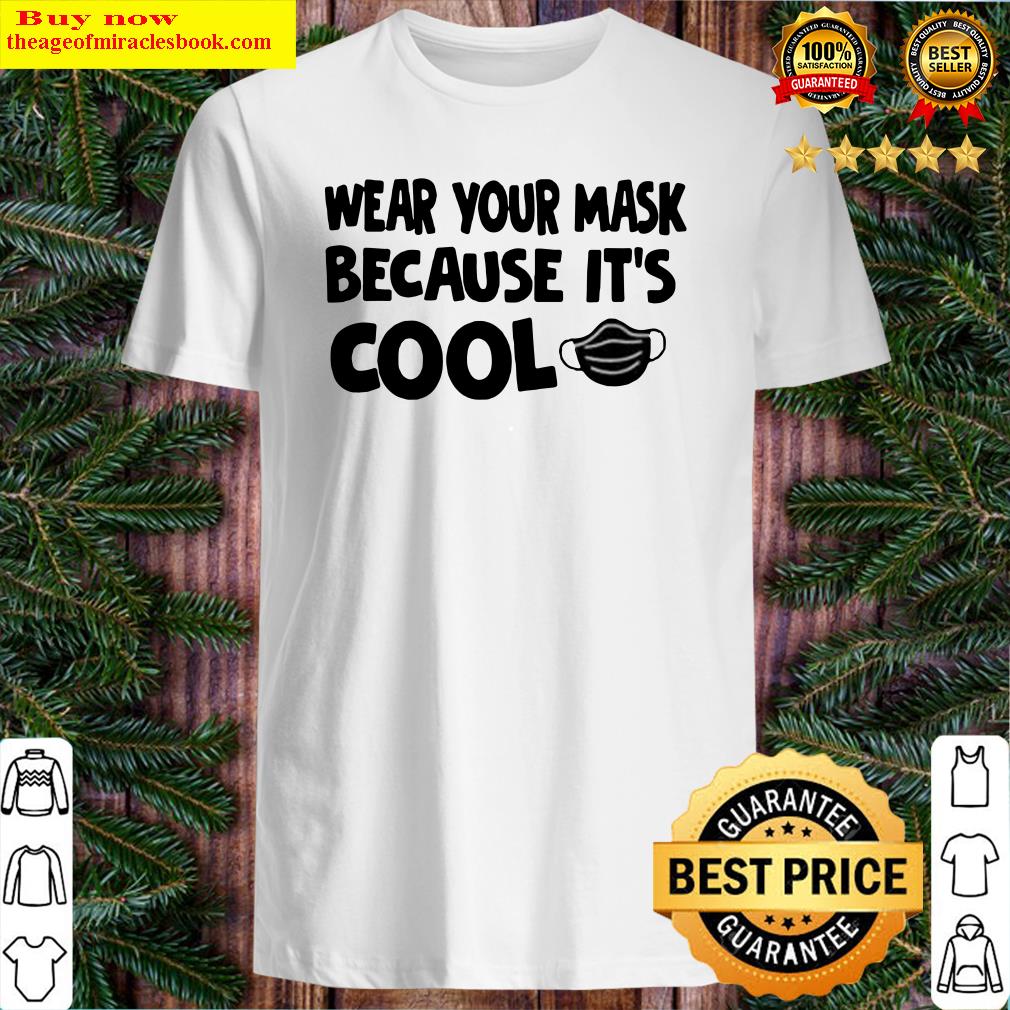 Wear Your Mask Because It’s Cool Shirt, hoodie, tank top, sweater