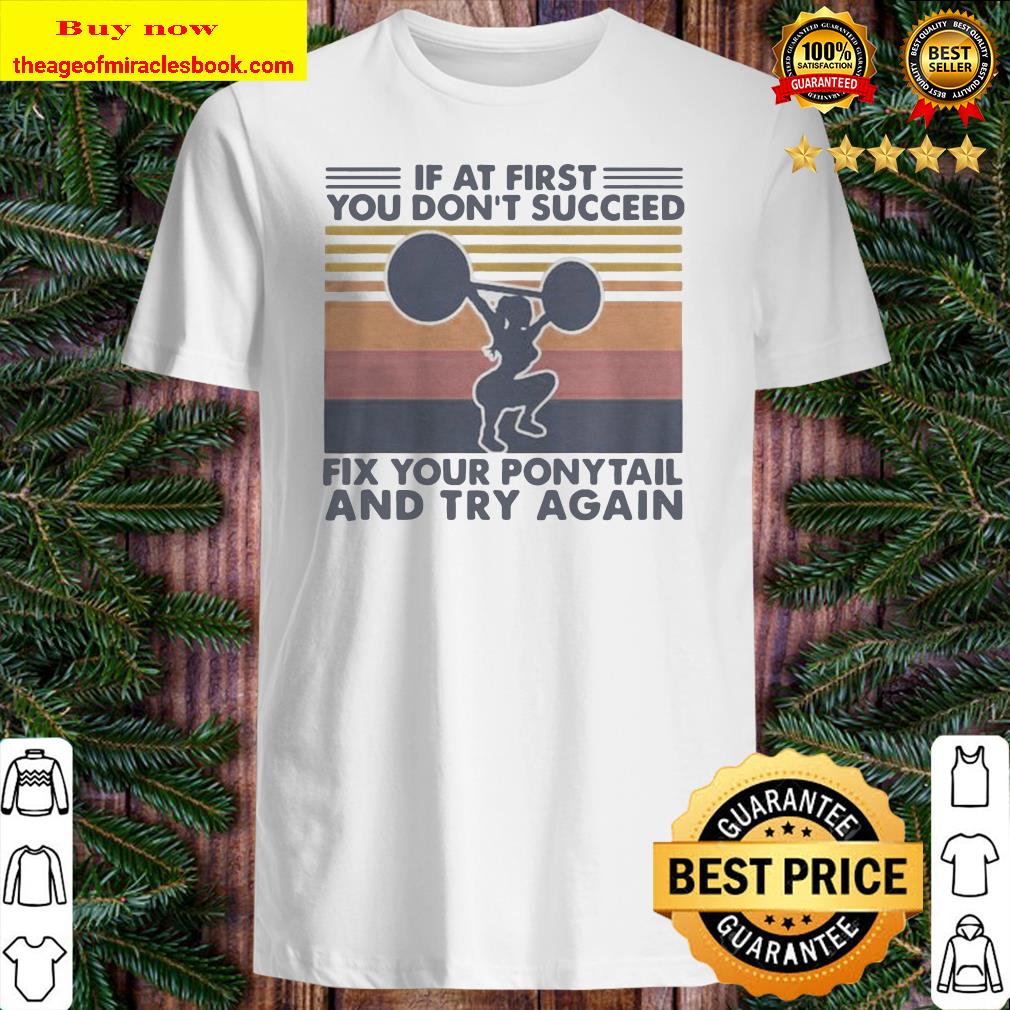 Weight lifting If at first you dont succeed fix your ponytail and try again vintage retro shirt