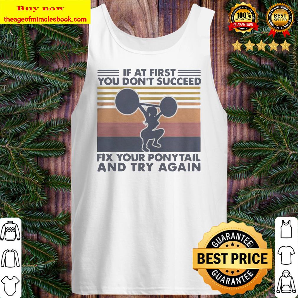 Weight lifting If at first you dont succeed fix your ponytail and try again vintage retro Tank top
