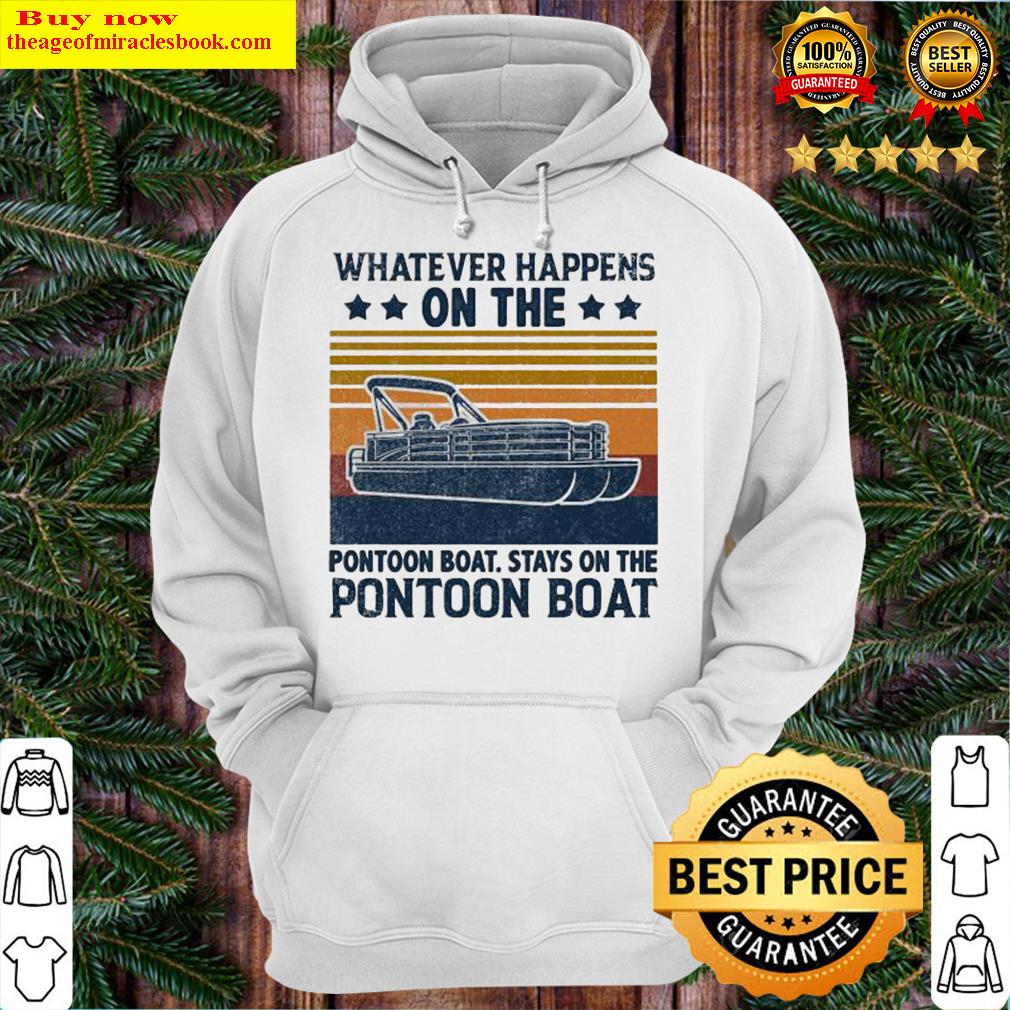 Whatever Happens On The Pontoon Boat Stays On The Pontoon Boat Vintage Retro Hoodie