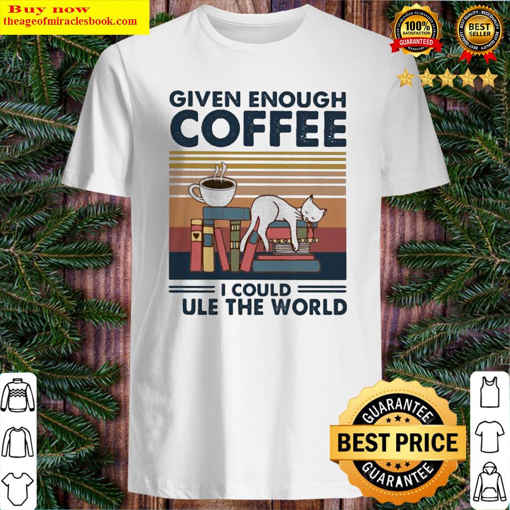 White Cat Books and Coffee Given enough coffee I could rule the world vintage retro Shirt