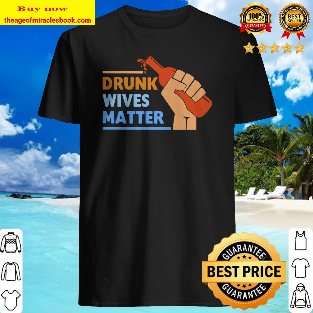 Wine Drunk wives matter Shirt