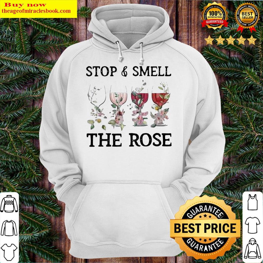 Wine Stop And Smell The Rose Hoodie