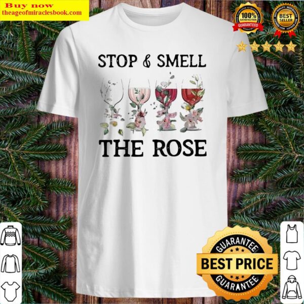Wine Stop And Smell The Rose Shirt
