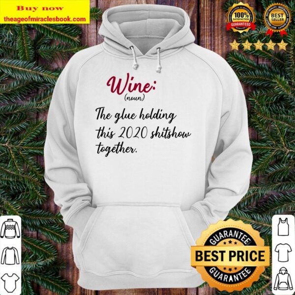 Wine The Glue Holding This 2020 Shitshow Together Funny Gift Raglan Baseball Tee Hoodie