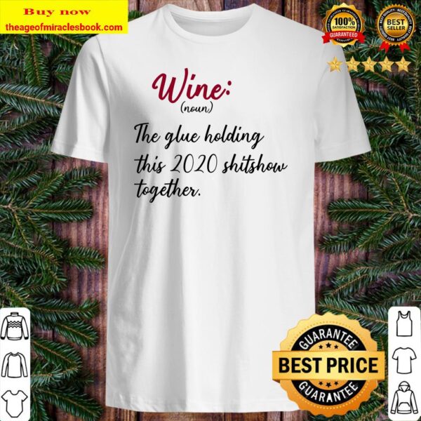 Wine The Glue Holding This 2020 Shitshow Together Funny Gift Raglan Baseball Tee Shirt