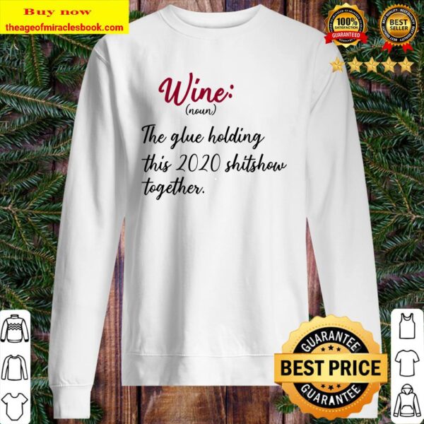 Wine The Glue Holding This 2020 Shitshow Together Funny Gift Raglan Baseball Tee Sweater