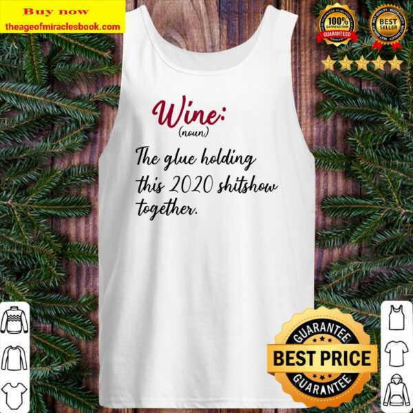 Wine The Glue Holding This 2020 Shitshow Together Funny Gift Raglan Baseball Tee Tank top