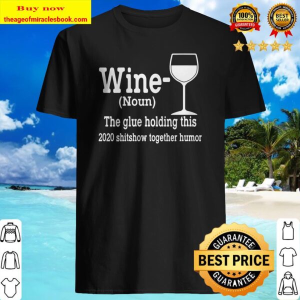 Womens Wine Noun The Glue Holding This 2020 Shitshow Together V Neck Shirt