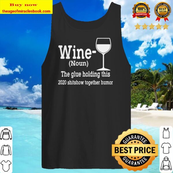 Womens Wine Noun The Glue Holding This 2020 Shitshow Together V Neck Tank top