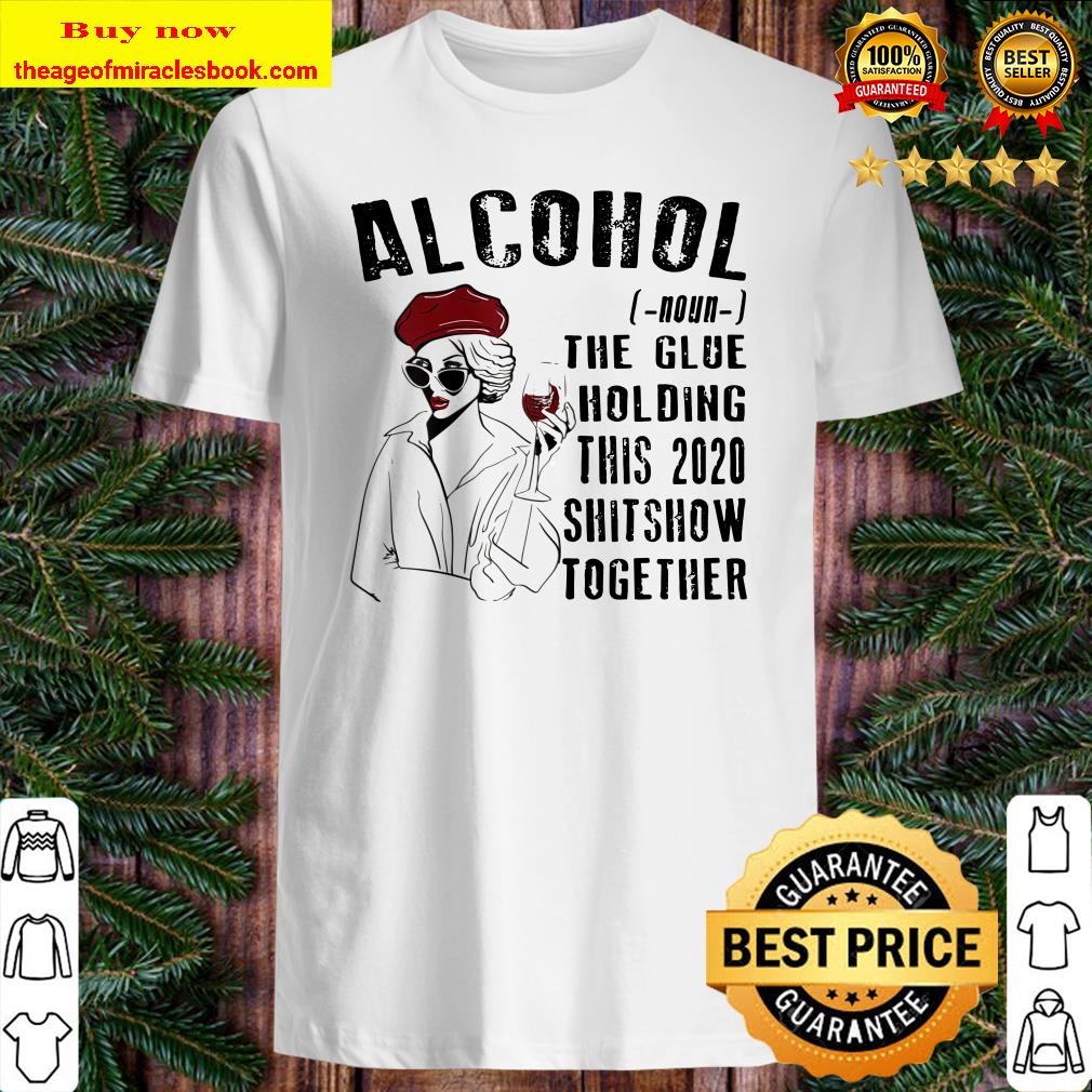 Womens Womens Alcohol The Glues Holding This 2020 Shitshow Together Shirt