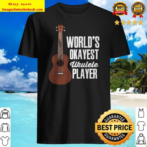 World’s Okayest Ukulele Player Funny Uke Guitar Shirt