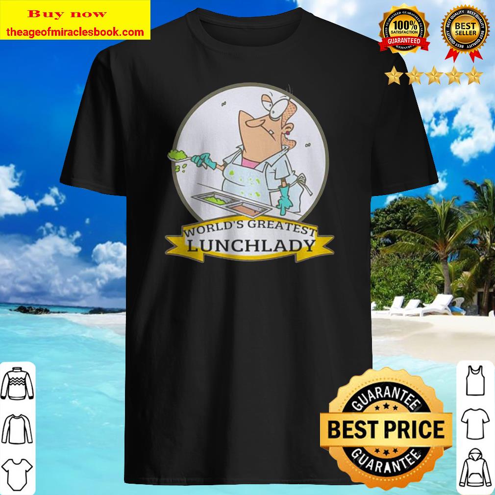 World’s greatest lunch lady shirt, hoodie, tank top, sweater