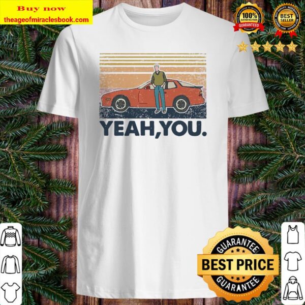 Yeah, You Car Vintage Retro Shirt