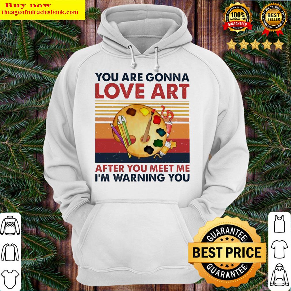 You are gonna love art after you meet me I’m warning you vintage Hoodie